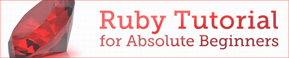 Ruby Tutorial for Absolute Beginners
